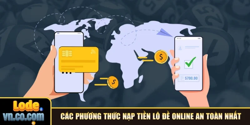 Các phương thức nạp tiền Lô đề online an toàn nhất