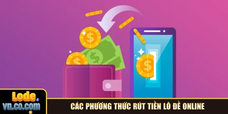 Các phương thức rút tiền Lô Đề online