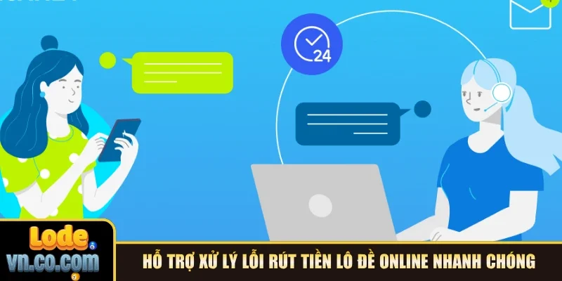 Hỗ trợ xử lý lỗi rút tiền Lô Đề online nhanh chóng