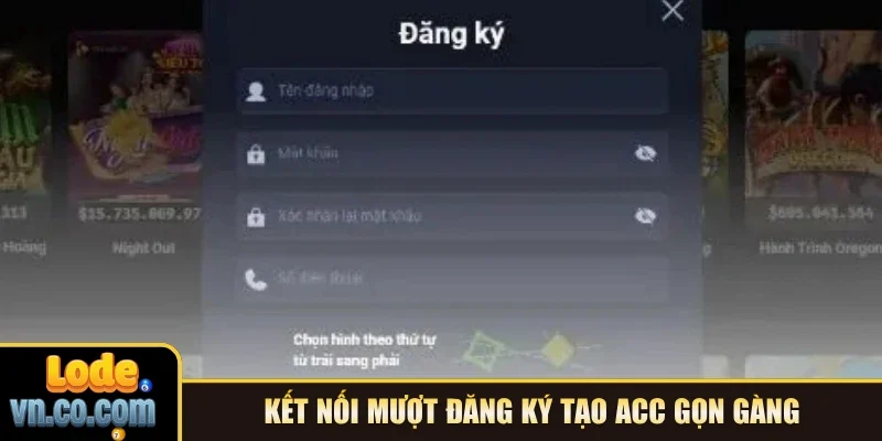 Kết nối mượt đăng ký tạo acc gọn gàng