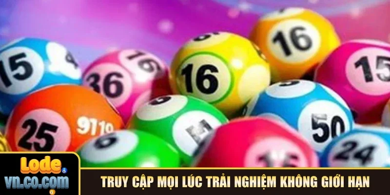 Truy cập mọi lúc trải nghiệm không giới hạn