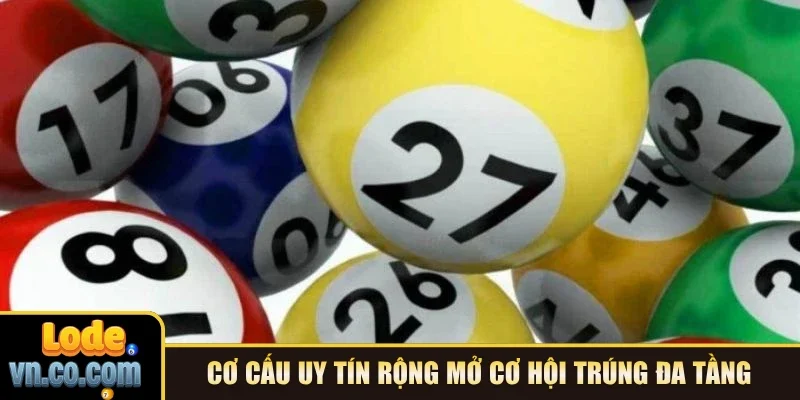 Cơ cấu uy tín rộng mở cơ hội trúng đa tầng 