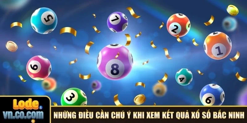 Những điều cần chú ý khi xem kết quả xổ số Bắc Ninh