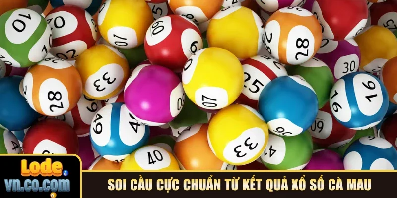 Soi cầu cực chuẩn từ kết quả xổ số Cà Mau