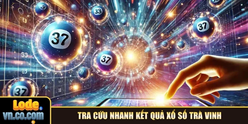 Tra cứu nhanh kết quả xổ số Trà Vinh
